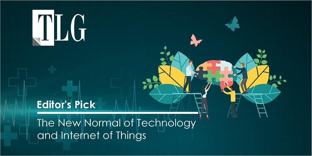 Editors Pick - The New Normal of Technology and Internet of Things