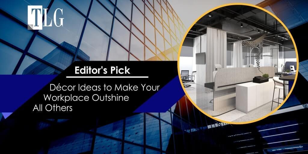 editors pick - Décor Ideas to Make Your Workplace Outshine All Others