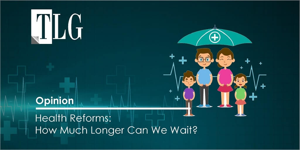 opinion - Health Reforms: How Much Longer Can We Wait?