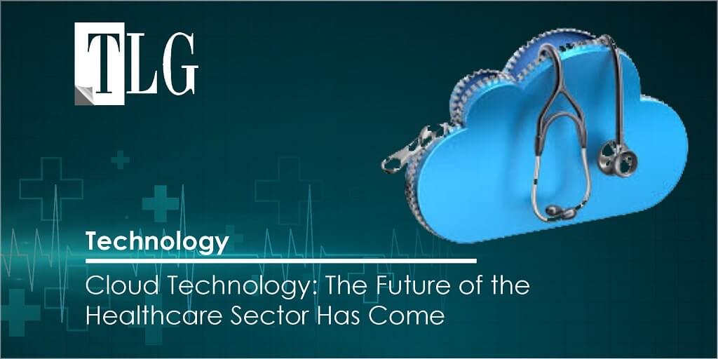 technology - Cloud Technology: The Future of the Healthcare Sector Has Come