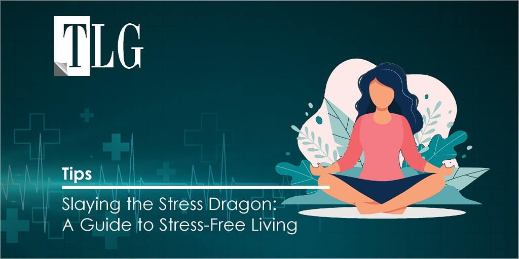 tips - Slaying the Stress Dragon: A Guide to Stress-Free Living