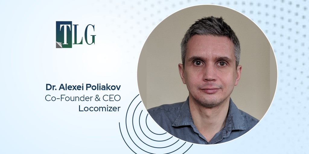 Dr. Alexei Poliakov, Co-Founder & CEO, Locomizer
