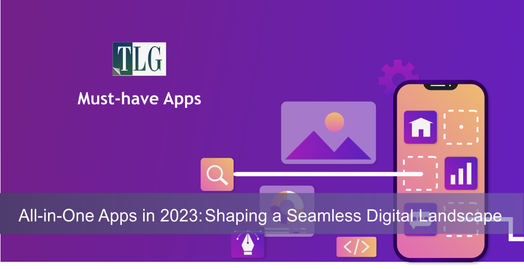 All-in-One Apps in 2023: Shaping a Seamless Digital Landscape