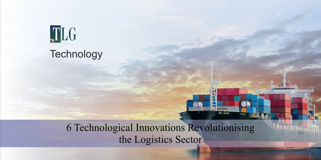 6 Technological Innovations Revolutionising the Logistics Sector