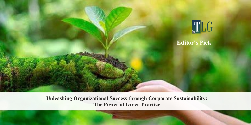 Unleashing Organizational Success through Corporate Sustainability The Power of Green Practice
