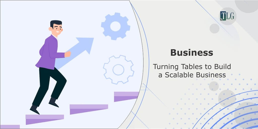 Turning Tables to Build a Scalable Business