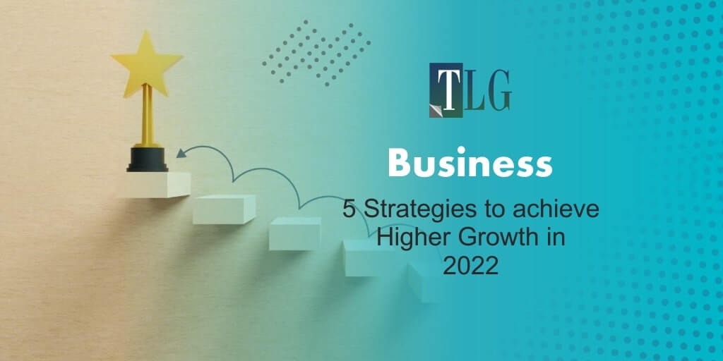 5 Strategies to Achieve Higher Growth in 2022