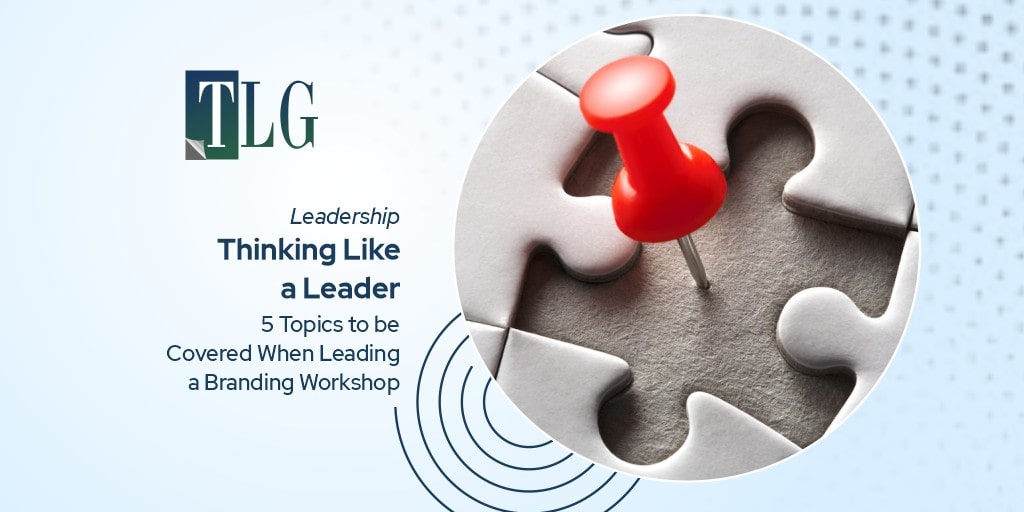 Thinking Like a Leader: 5 Topics to be Covered When Leading a Branding Workshop