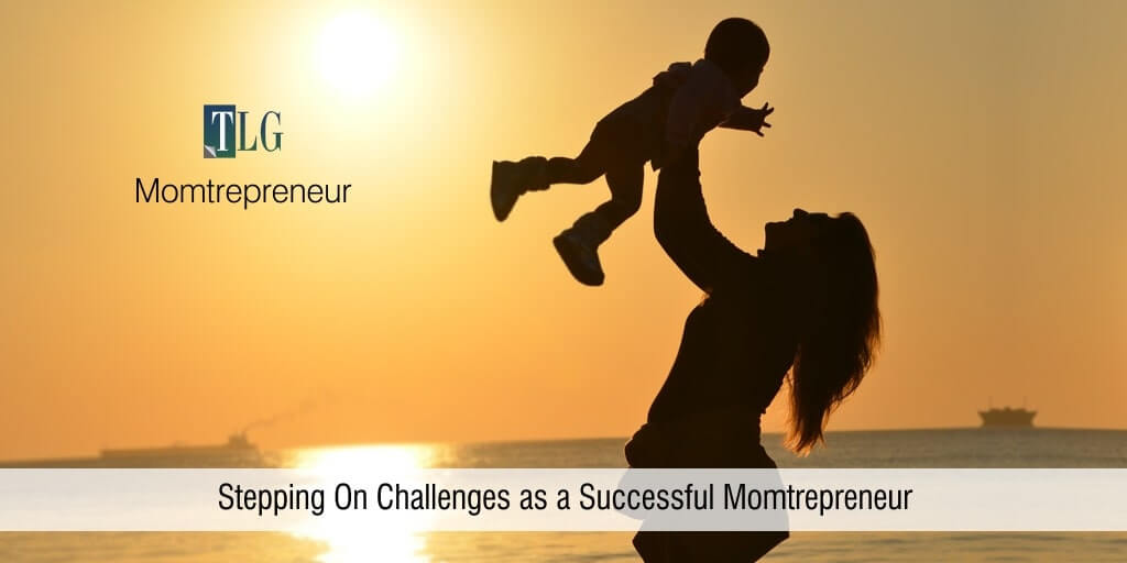 Momtrepreneur_Stepping On Challenges as a Successful Momtrepreneur