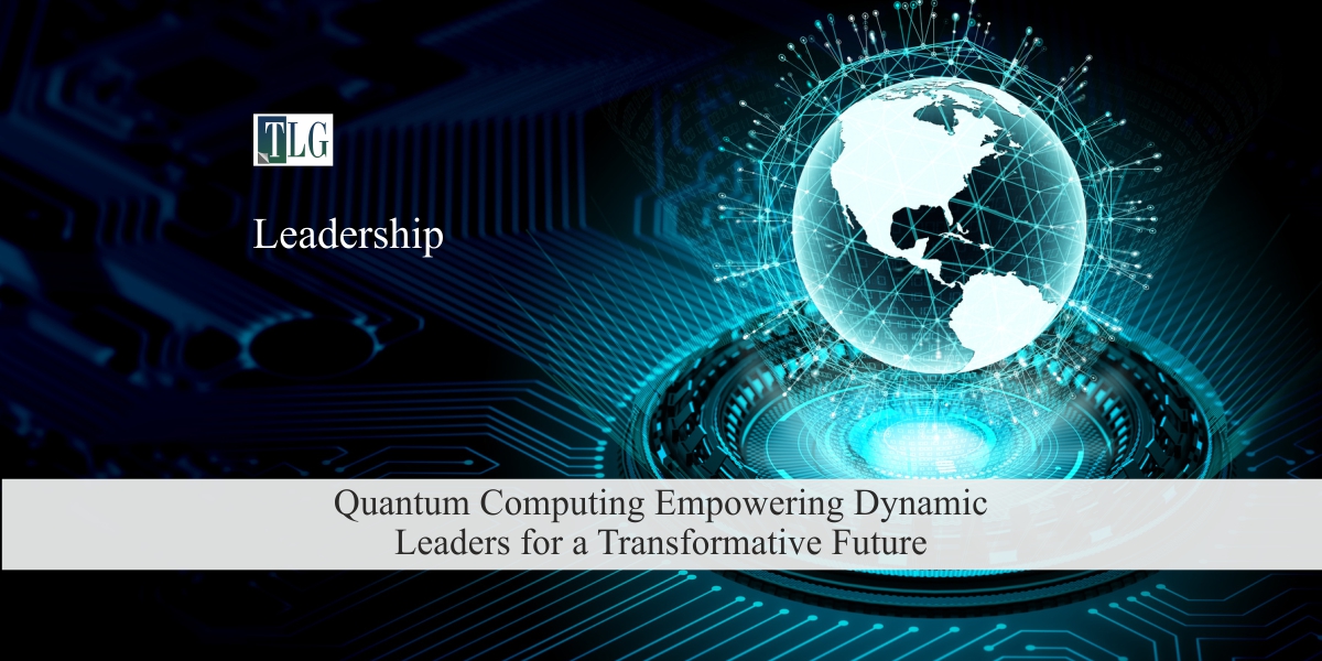 Quantum Computing: Empowering Dynamic Leaders for a Transformative Future