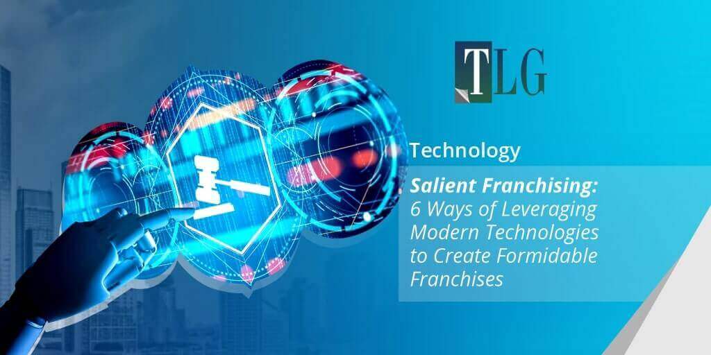 Salient Franchising: 6 Ways of Leveraging Modern Technologies to Create Formidable Franchises