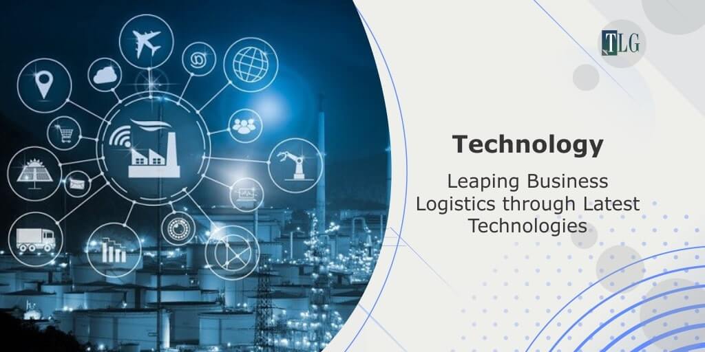 Leaping Business Logistics through Latest Technologies