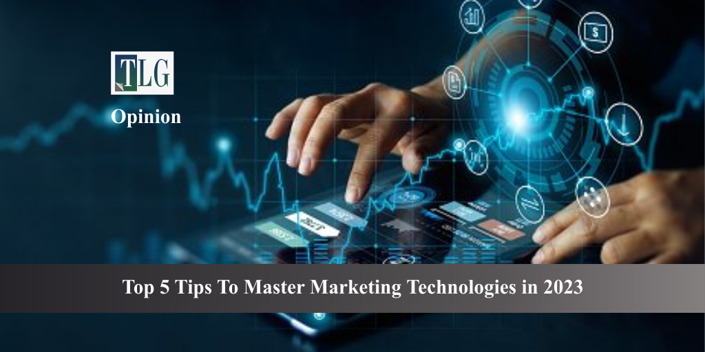 Top 5 Tips to Master Marketing Technologies in 2023
