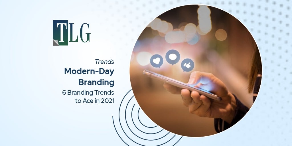 Modern-Day Branding: 6 Branding Trends to Ace in 2021
