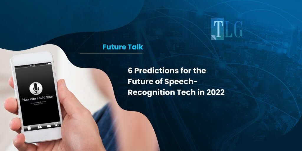 6 Predictions for the Future of Speech-Recognition Tech in 2022