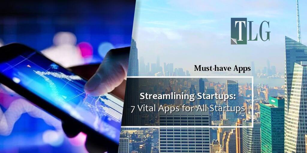 Streamlining Startups: 7 Vital Apps for All Startups