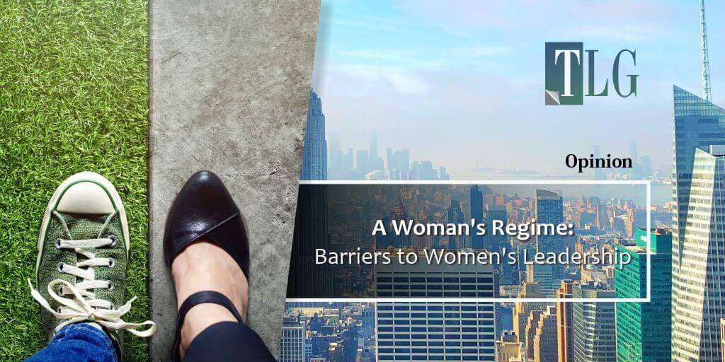 A Woman’s Regime: Barriers to Women’s Leadership