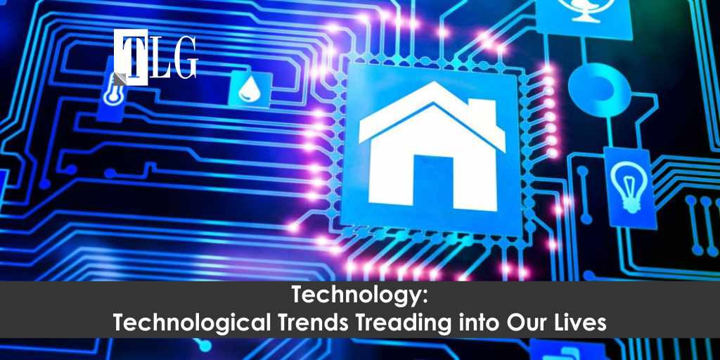 Technological Trends Treading into Our Lives
