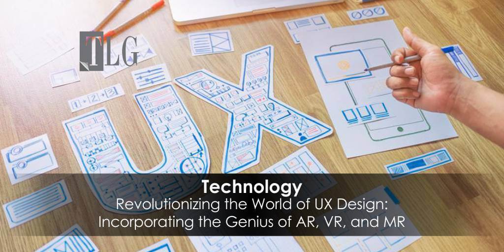 Revolutionizing the World of UX Design: Incorporating the Genius of AR
