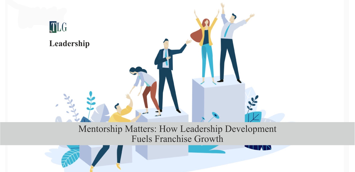 Mentorship Matters: How Leadership Development Fuels Franchise Growth