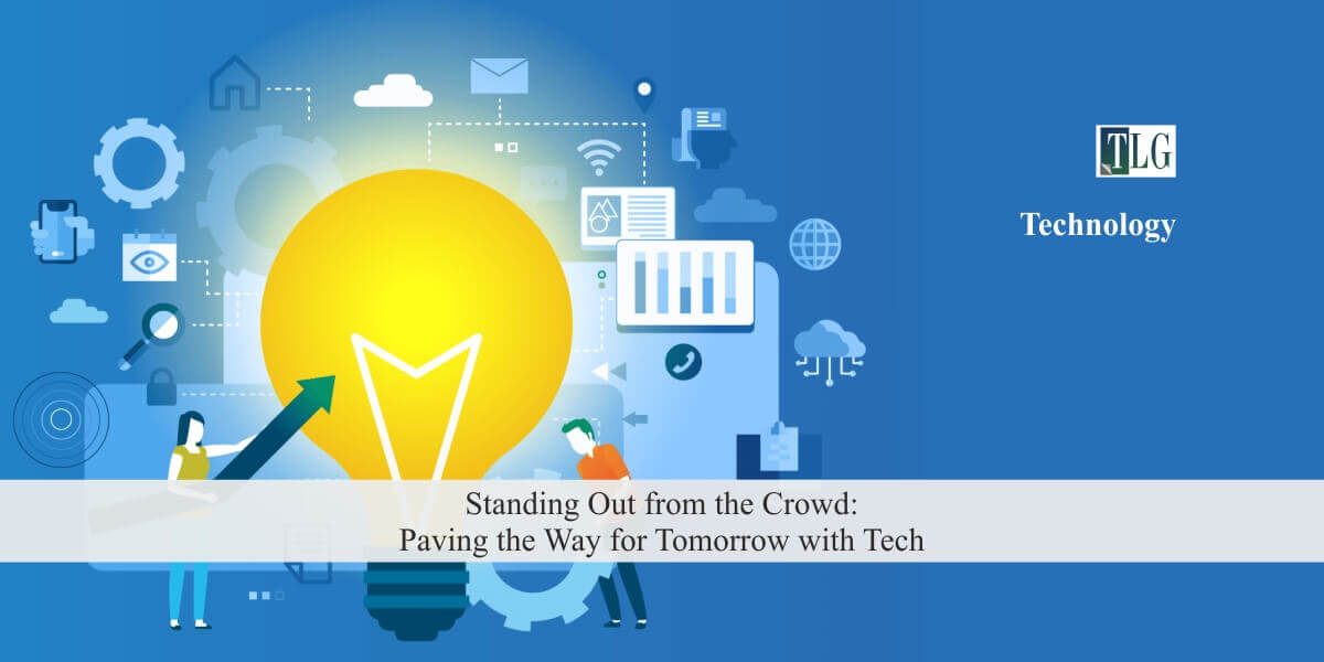 Standing Out from the Crowd: Paving the Way for Tomorrow with Tech