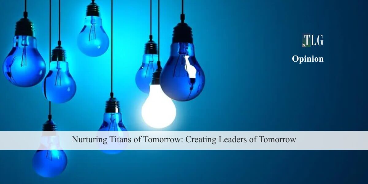 Nurturing Titans of Tomorrow: Creating Leaders of Tomorrow