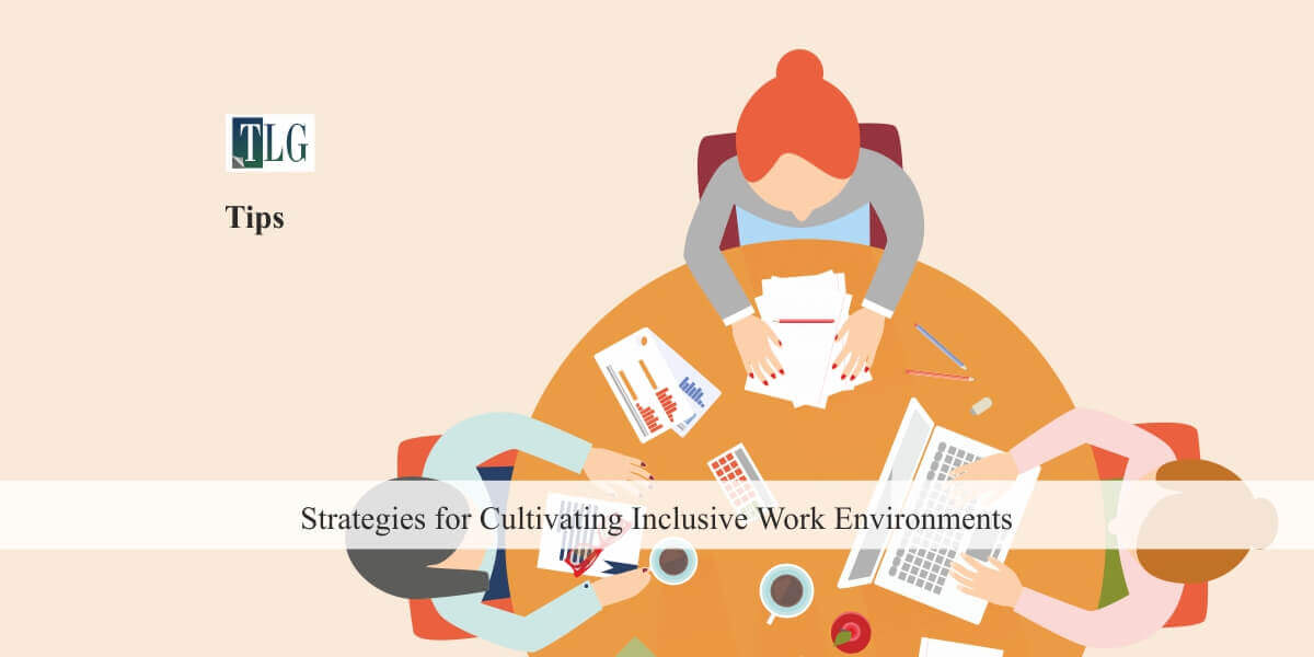 Strategies for Cultivating Inclusive Work Environments