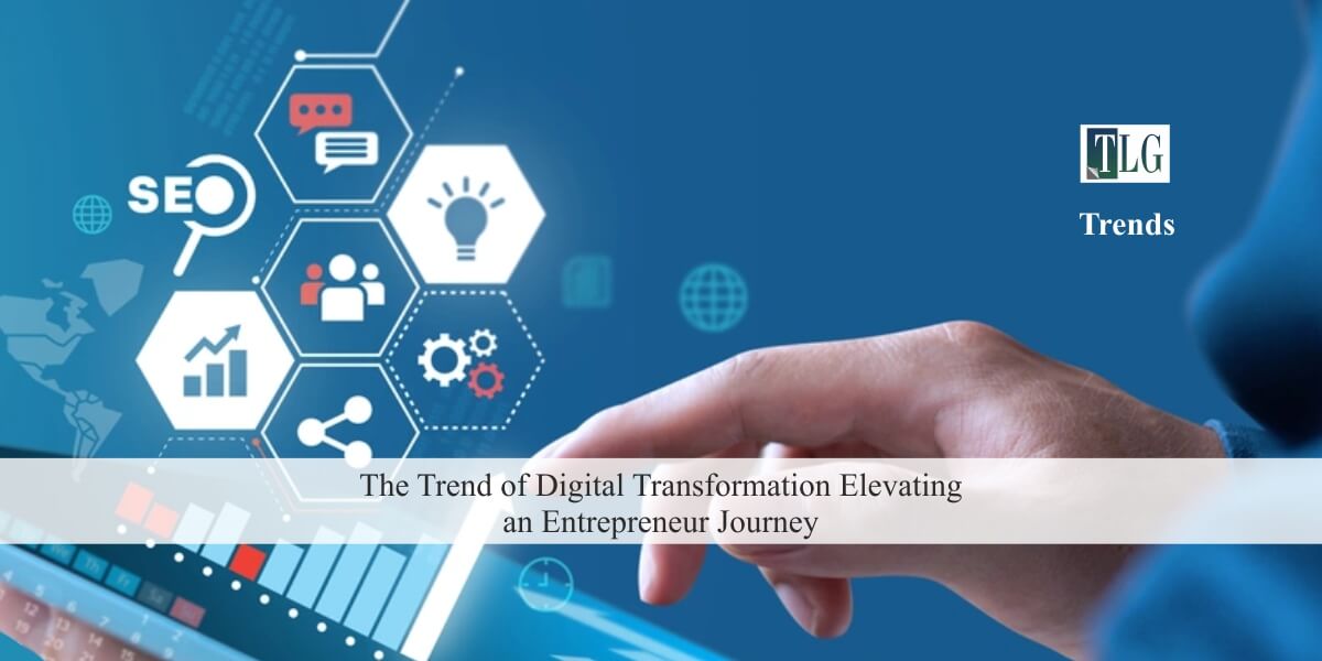The Trend of Digital Transformation Elevating an Entrepreneur Journey