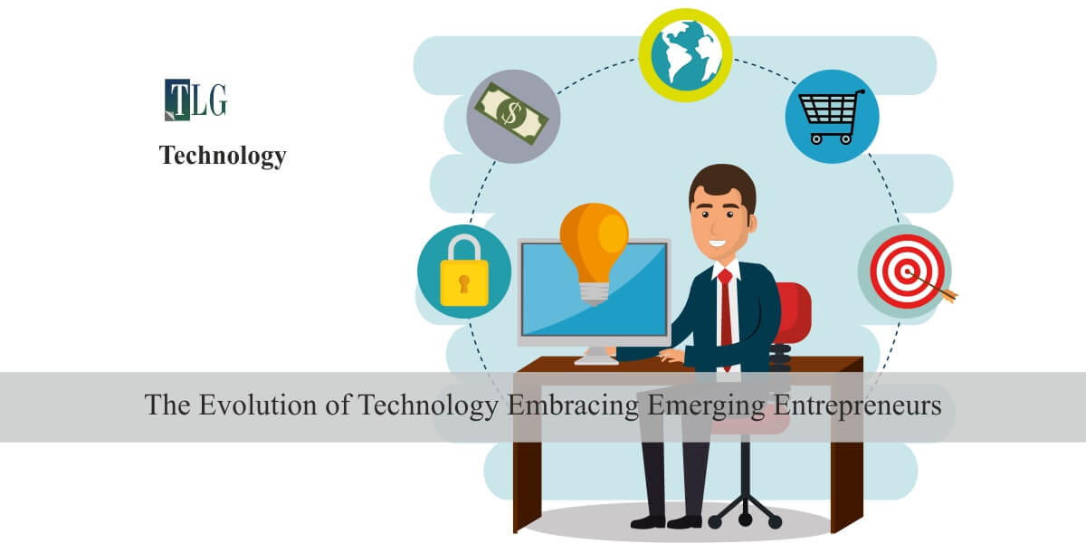 The Evolution of Technology Embracing Emerging Entrepreneurs