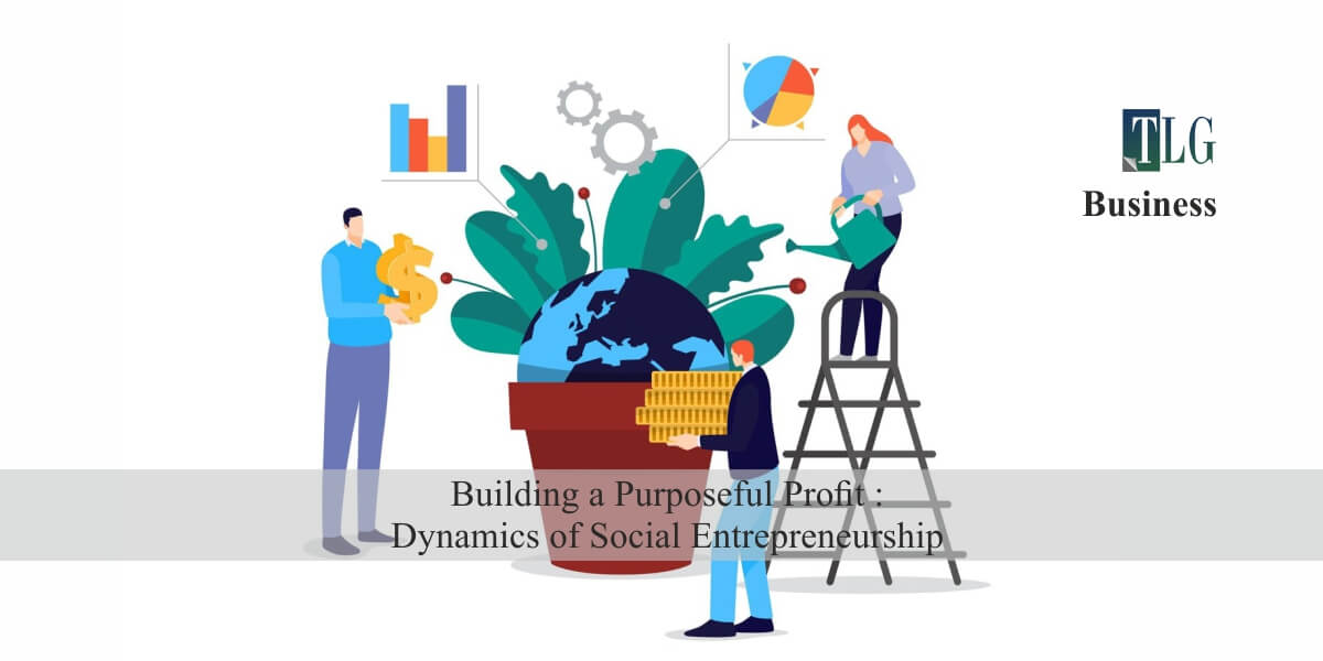 Building a Purposeful Profit : Dynamics of Social Entrepreneurship