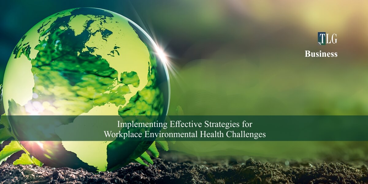 Implementing Effective Strategies for Workplace Environmental Health Challenges