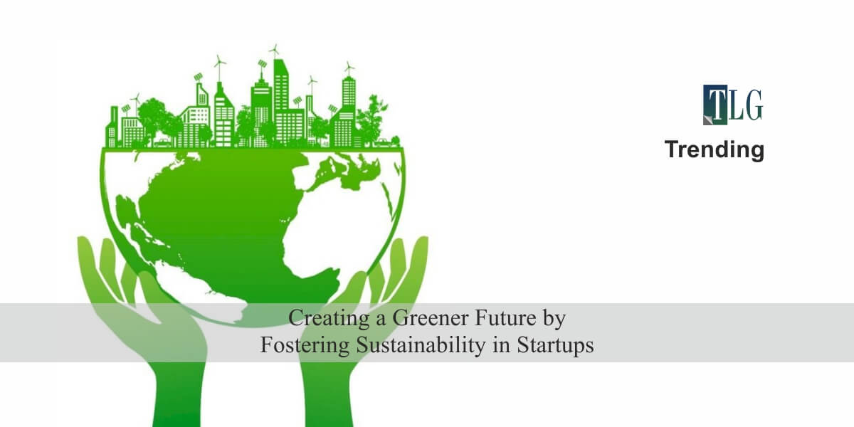 Creating a Greener Future by Fostering Sustainability in Startups