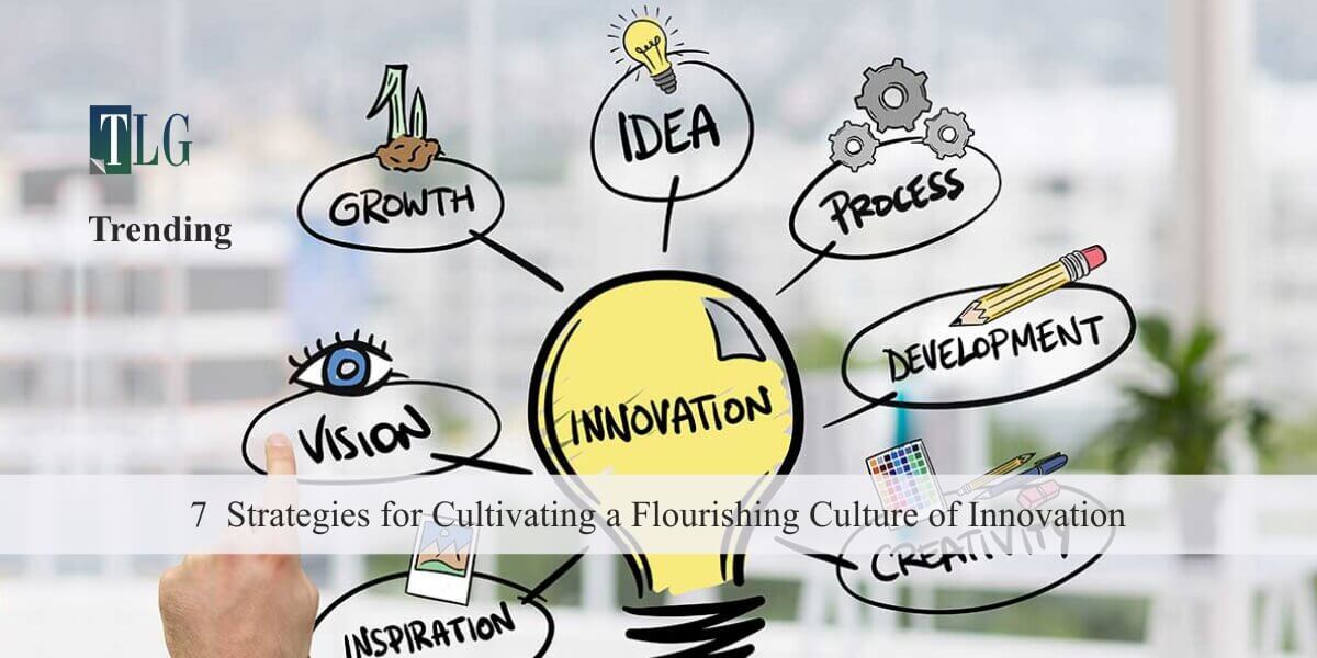 7 Strategies for Cultivating a Flourishing Culture of Innovation