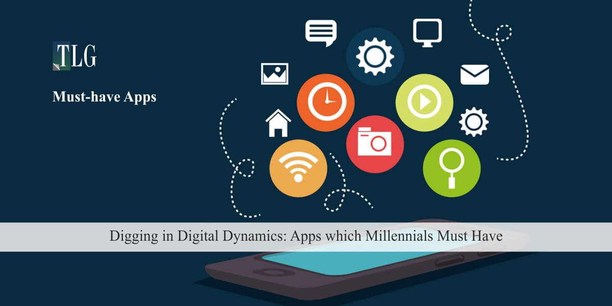 Digging in Digital Dynamics Apps which Millennials Must Have