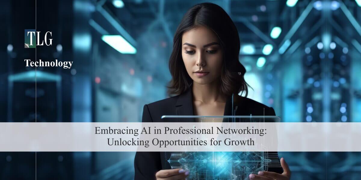 Emabracing AI in Professional Networking Unlocking Opportunities for Growth