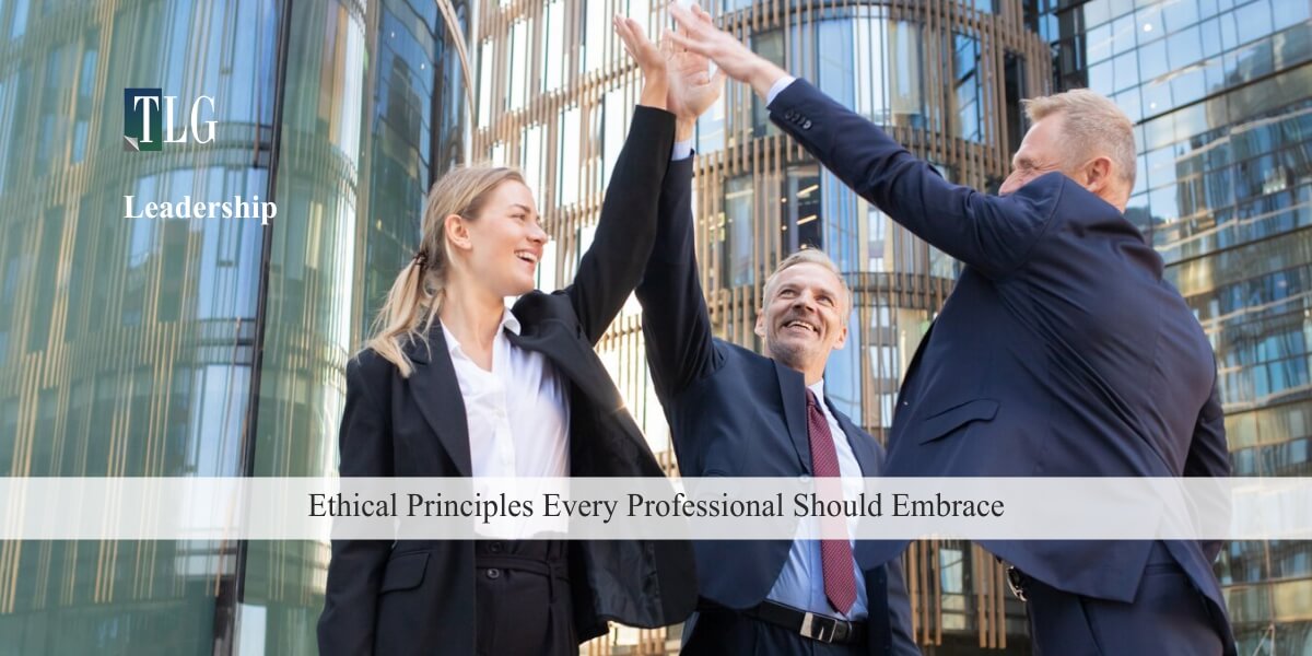 Ethical Principles Every Professional Should Embrace