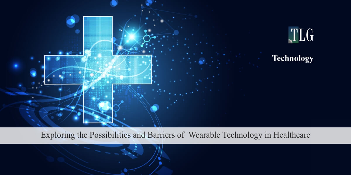 Exploring the Possibilities and Barriers of Wearable Technology in Healthcare