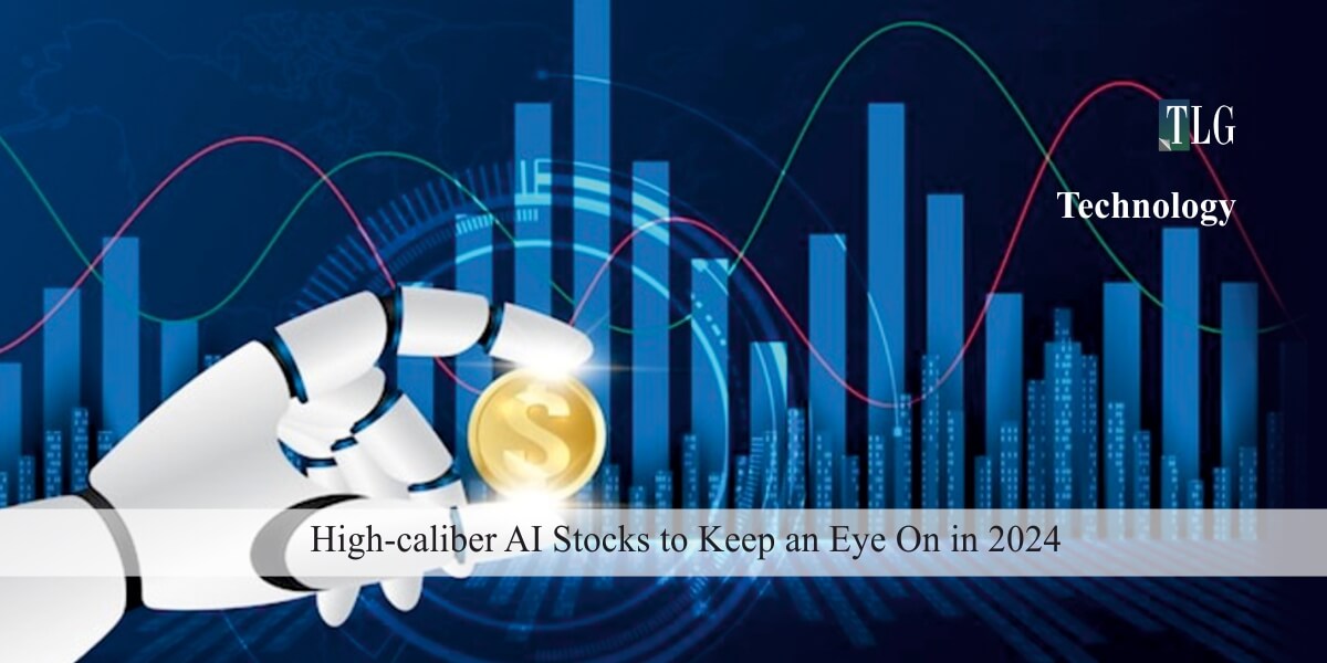 High-caliber AI Stocks to Keep an Eye On in 2024
