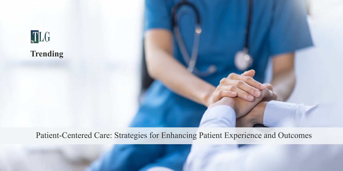 Patient-Centered Care Strategies for Enhancing Patient Experience and Outcomes
