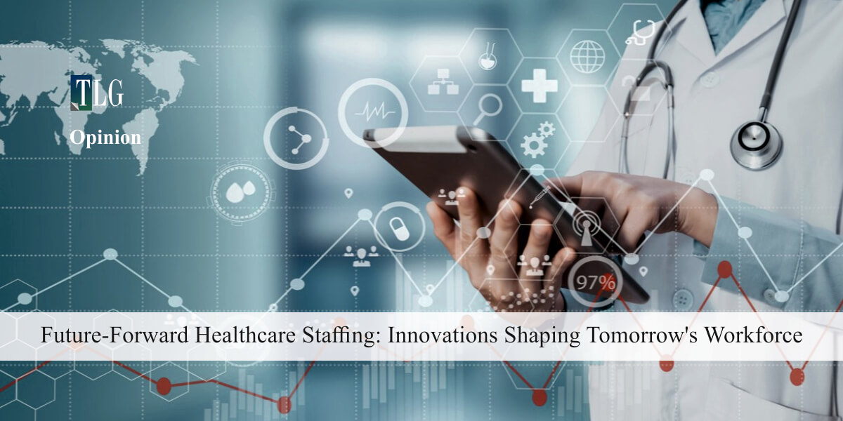 Future-Forward Healthcare Staffing Innovations Shaping Tomorrow's Workforce