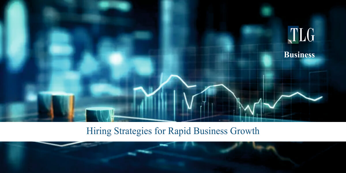 Hiring Strategies for Rapid Business Growth
