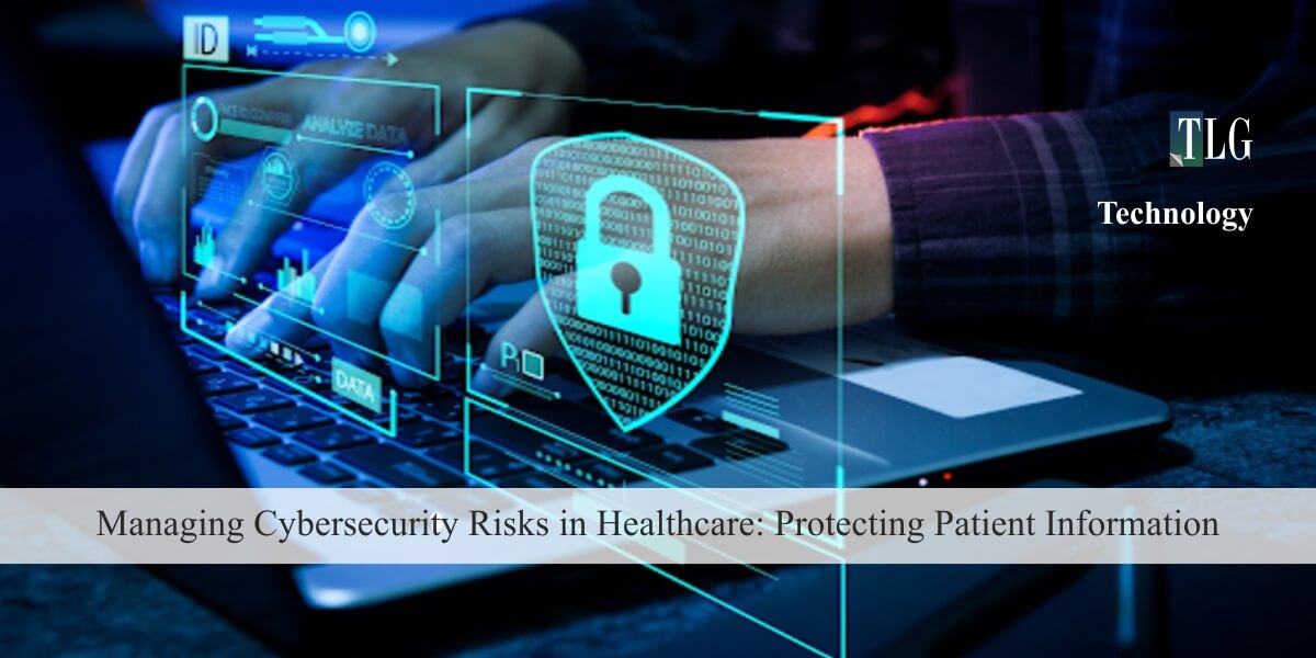 Managing Cybersecurity Risks in Healthcare Protecting Patient Information