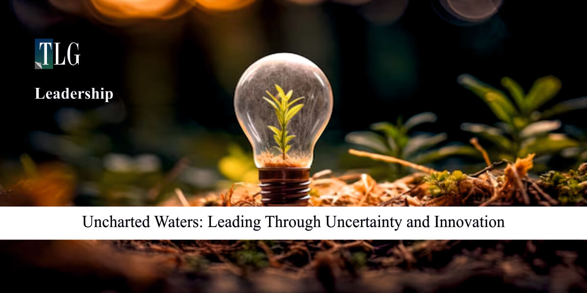 Uncharted Waters: Leading Through Uncertainty and Innovation