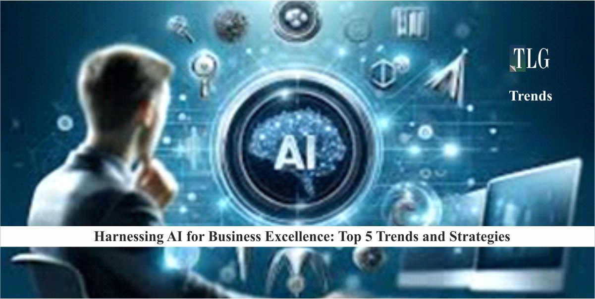 Harnessing AI for Business Excellence Top 5 Trends and Strategies