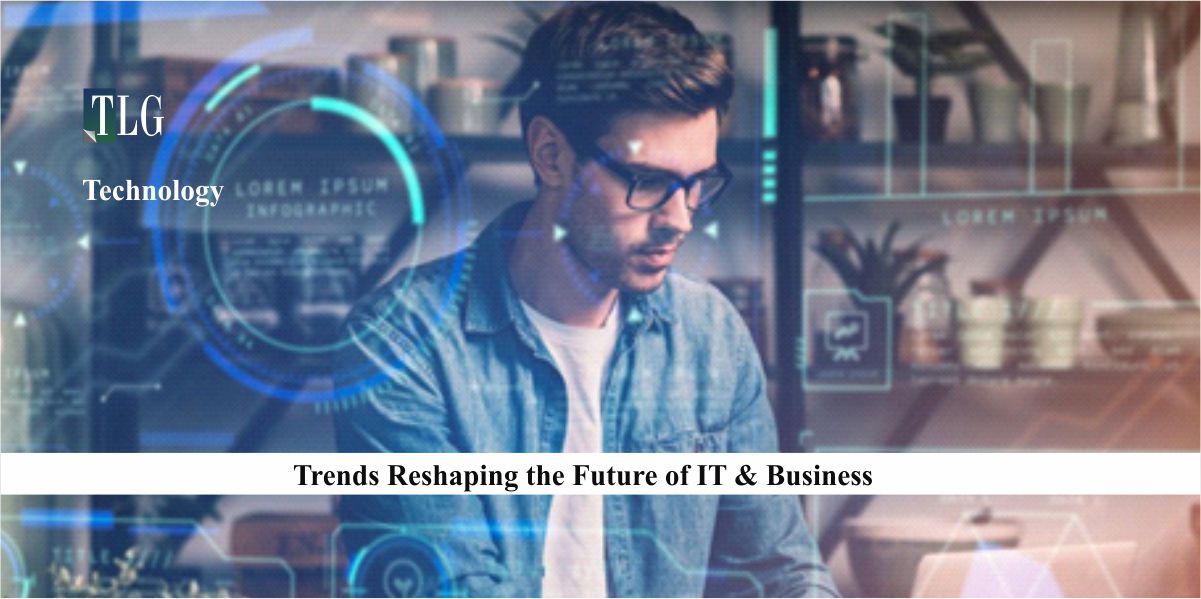 Trends Reshaping the Future of IT & Business