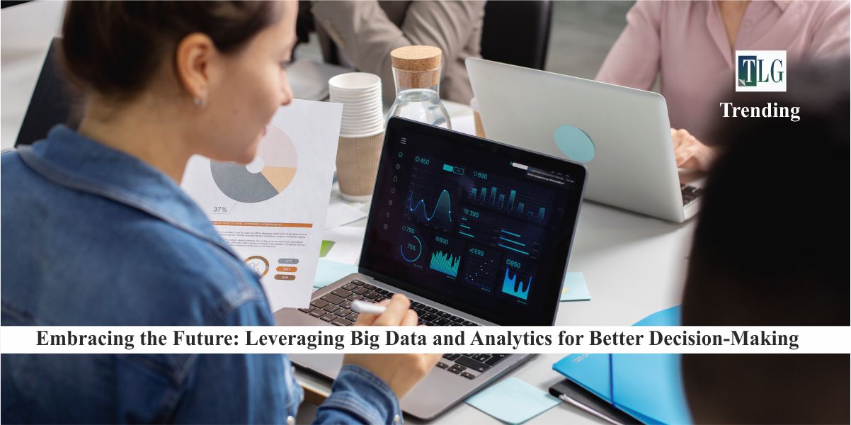 Embracing the Future Leveraging Big Data and Analytics for Better Decision-Making