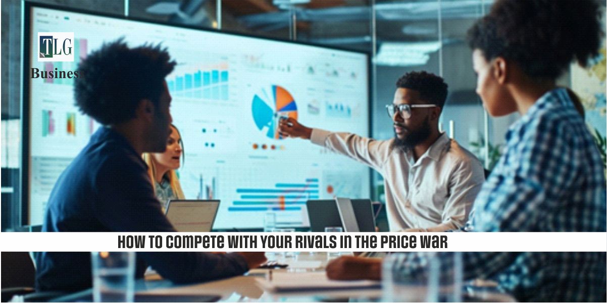 How To Compete with Your Rivals in The Price War