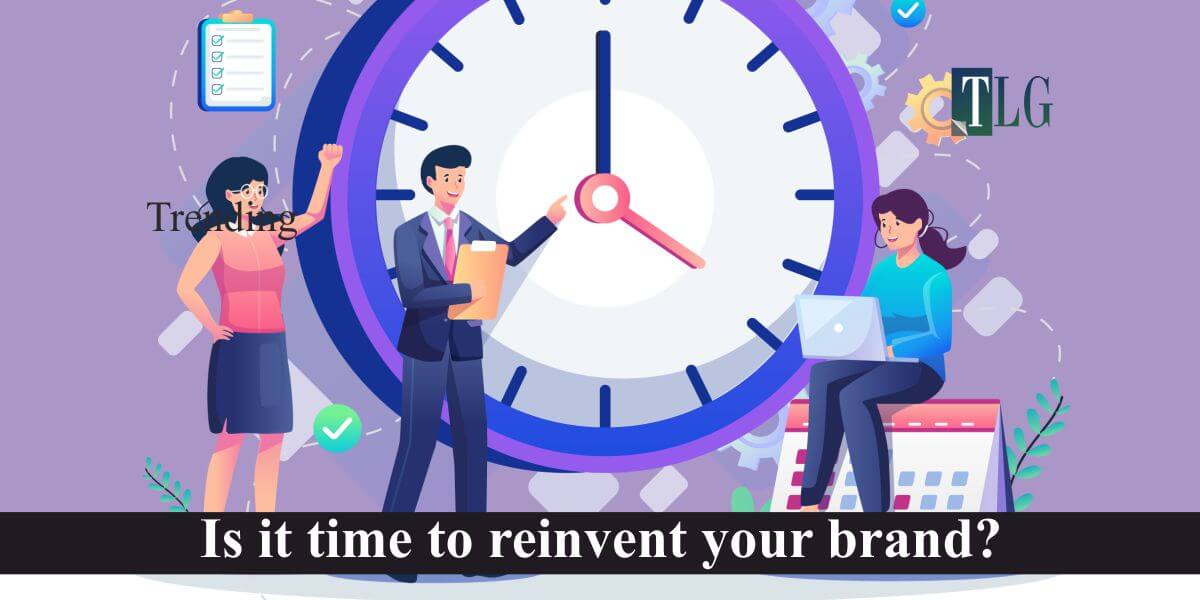 Is it time to reinvent your brand