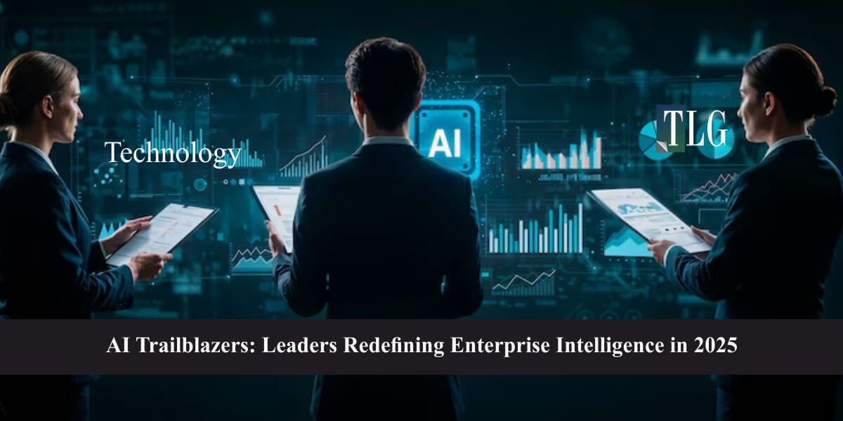 AI Trailblazers Leaders Redefining Enterprise Intelligence in 2025
