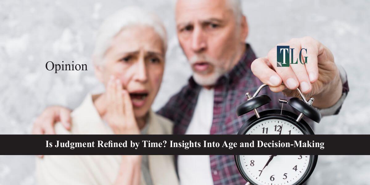 Is Judgment Refined by Time Insights Into Age and Decision-Making